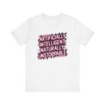 Artificially Intelligent, Naturally Unstoppable T-Shirt